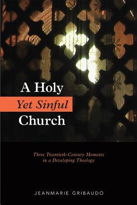 Holy Yet Sinful Church: Three Twentieth-Century Moments in a Developing Theology Paperback Liturgical Press