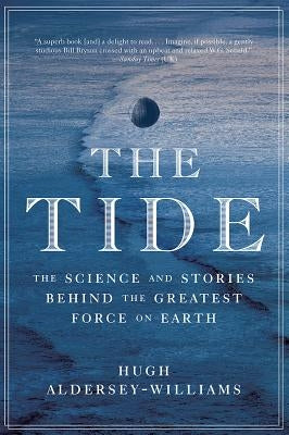 The Tide: The Science and Stories Behind the Greatest Force on Earth Paperback W. W. Norton & Company