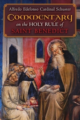 Cardinal Schuster's Commentary on the Holy Rule of Saint Benedict Paperback Angelico Press