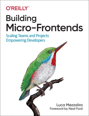 Building Micro-Frontends: Scaling Teams and Projects, Empowering Developers Paperback O'Reilly Media