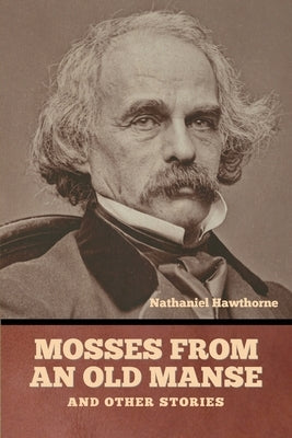 Mosses from an Old Manse, and Other Stories Paperback Bibliotech Press