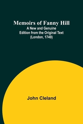 Memoirs of Fanny Hill; A New and Genuine Edition from the Original Text (London, 1749) Paperback Alpha Edition