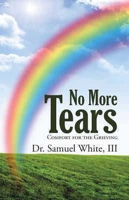 No More Tears: Comfort for the Grieving Paperback WestBow Press