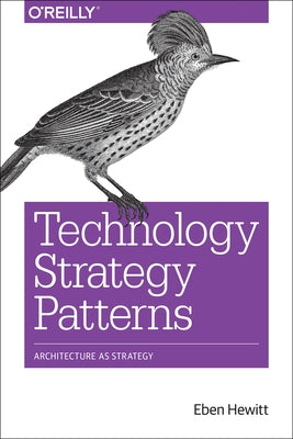 Technology Strategy Patterns: Architecture as Strategy Paperback O'Reilly Media