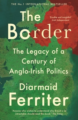 The Border: The Legacy of a Century of Anglo-Irish Politics Paperback Ips - Profile Books