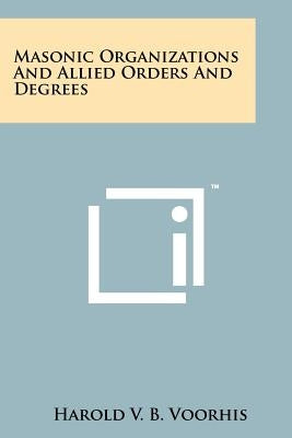 Masonic Organizations And Allied Orders And Degrees Paperback Literary Licensing, LLC