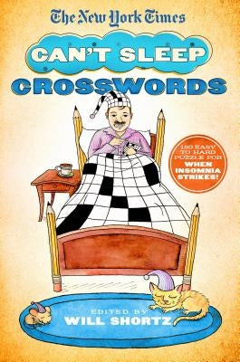 The New York Times Can't Sleep Crosswords: 150 Easy to Hard Puzzles for When Insomnia Strikes! Paperback St. Martin's Griffin