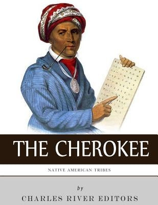 Native American Tribes: The History and Culture of the Cherokee Paperback Createspace Independent Publishing Platform