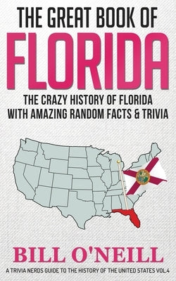 The Great Book of Florida: The Crazy History of Florida with Amazing Random Facts & Trivia Lak Publishing