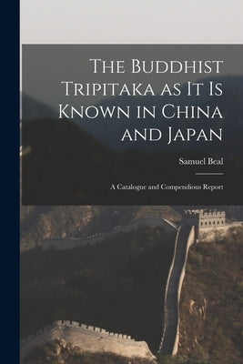 The Buddhist Tripitaka as it is Known in China and Japan: A Catalogue and Compendious Report Paperback Legare Street Press