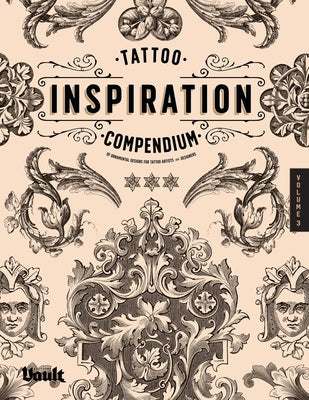 Tattoo Inspiration Compendium of Ornamental Designs for Tattoo Artists and Designers by James, Kale