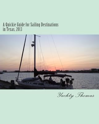 A Quickie Guide for Sailing Destinations in Texas, 2013 Paperback Createspace Independent Publishing Platform