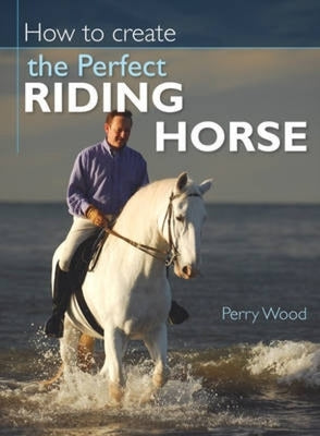 How to Create the Perfect Riding Horse Paperback David & Charles