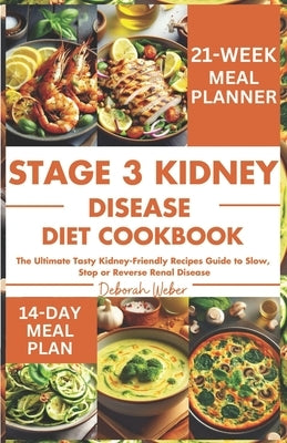 Stage 3 Kidney Disease Diet Cookbook: The Ultimate Tasty Kidney-Friendly Recipes Guide to Slow, Stop or Reverse Renal Disease Paperback Independently Published