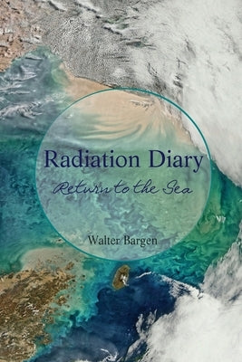 Radiation Diary: Return to the Sea by Bargen, Walter