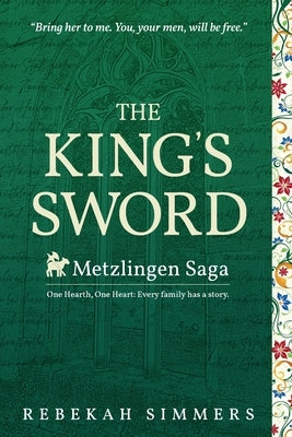 The King's Sword: The First Novel of The Metzlingen Saga Rebekah Simmers