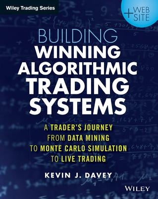 Building Winning Algorithmic Trading Systems: A Trader's Journey from Data Mining to Monte Carlo Simulation to Live Trading Paperback Wiley