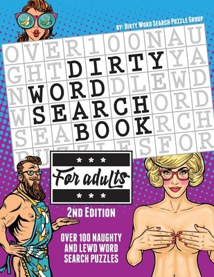 The Dirty Word Search Book for Adults - 2nd Edition: Over 100 Hysterical, Naughty, and Lewd Swear Word Search Puzzles for Men and Women - A Funny Whit Paperback Word Search Puzzle Group