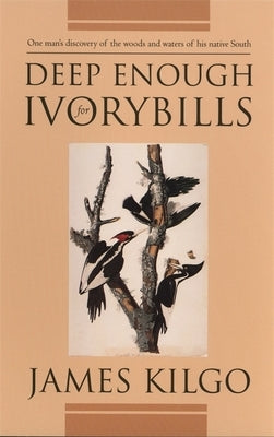 Deep Enough for Ivorybills Paperback University of Georgia Press
