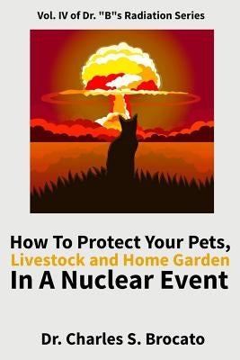 How to Protect Your Pets, Livestock and Home Garden in a Nuclear Event Paperback Createspace Independent Publishing Platform