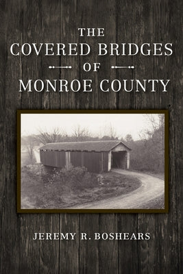 The Covered Bridges of Monroe County Paperback Quarry Books