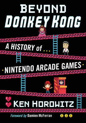 Beyond Donkey Kong: A History of Nintendo Arcade Games Paperback McFarland & Company