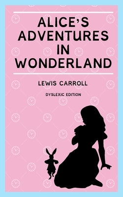 Alice's Adventures in Wonderland (Annotated): Dyslexia Edition with Dyslexie Font for Dyslexic Readers Paperback Dyslexia Print