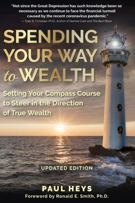 Spending Your Way to Wealth: Setting Your Compass Course to Steer in the Direction of True Wealth Paperback Investorship Publishing & Kitsap Publishing