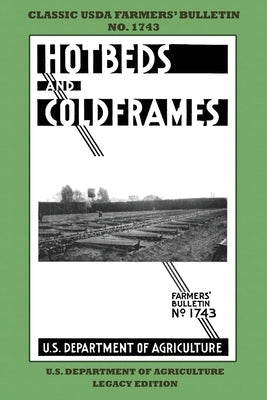 Hotbeds And Coldframes (Legacy Edition): The Classic USDA Farmers' Bulletin No. 1742 With Tips And Traditional Methods in Sustainable Vegetable Garden Paperback Doublebit Press