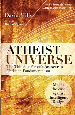 Atheist Universe: The Thinking Person's Answer to Christian Fundamentalism by Mills, David