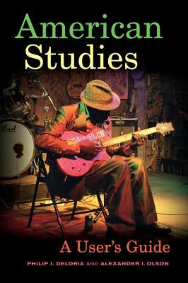 American Studies: A User's Guide Paperback University of California Press