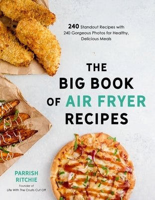 The Big Book of Air Fryer Recipes: 240 Standout Recipes with 240 Gorgeous Photos for Healthy, Delicious Meals Paperback Page Street Publishing