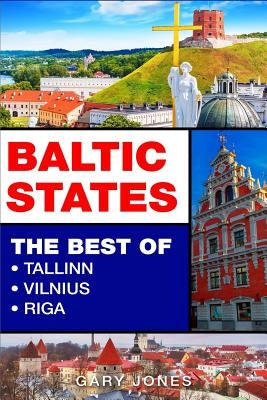 Baltic States: The Best Of Tallinn, Vilnius, Riga Paperback Independently Published