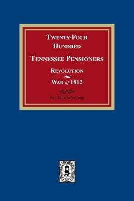 Twenty-Four Hundred Tennessee Pensioners, Revolution and War of 1812 Paperback Southern Historical Press