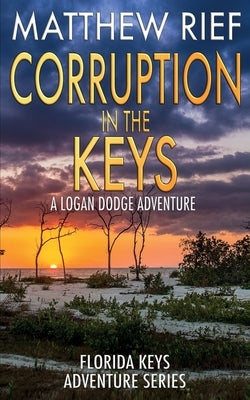 Corruption in the Keys: A Logan Dodge Adventure (Florida Keys Adventure Series Book 6) Paperback Independently Published
