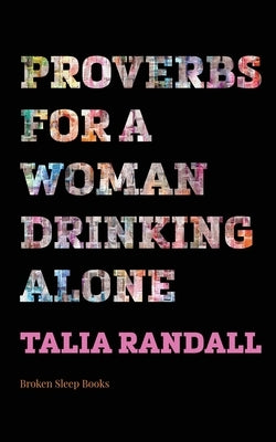 Proverbs for a Woman Drinking Alone Paperback Broken Sleep Books
