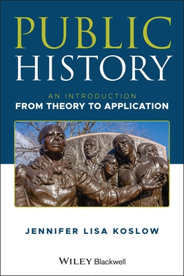 Public History: An Introduction from Theory to Application Paperback Wiley-Blackwell
