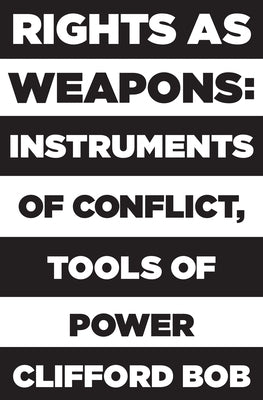 Rights as Weapons: Instruments of Conflict, Tools of Power Paperback Princeton University Press