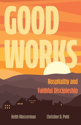 Good Works: Hospitality and Faithful Discipleship William B. Eerdmans Publishing Company