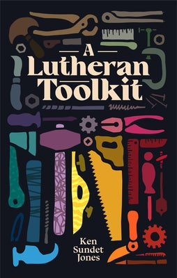 A Lutheran Toolkit Paperback New Reformation Publications