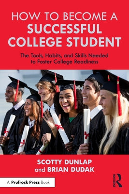 How to Become a Successful College Student: The Tools, Habits, and Skills Needed to Foster College Readiness Paperback Routledge