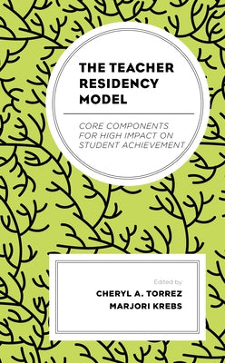 The Teacher Residency Model: Core Components for High Impact on Student Achievement Paperback Lexington Books