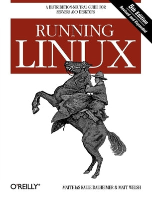 Running Linux: A Distribution-Neutral Guide for Servers and Desktops Paperback O'Reilly Media