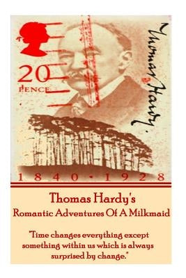 Thomas Hardy's The Romantic Adventures Of A Milkmaid: "Time changes everything except something within us which is always surprised by change." Paperback Word to the Wise