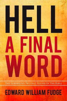 Hell A Final Word: The Surprising Truths I Found in the Bible Paperback ACU Press/Leafwood Publishers