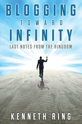 Blogging Toward Infinity: Last Notes from the Ringdom Paperback Wheatmark