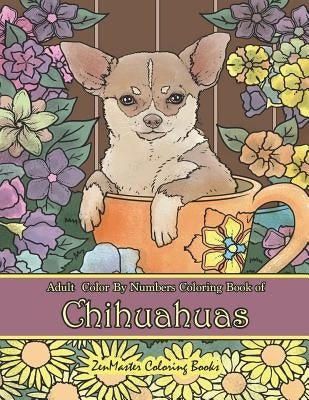 Adult coloring book featuring Chihuahuas by number, paperback edition, designed for stress relief and relaxation with colorful dog illustrations.