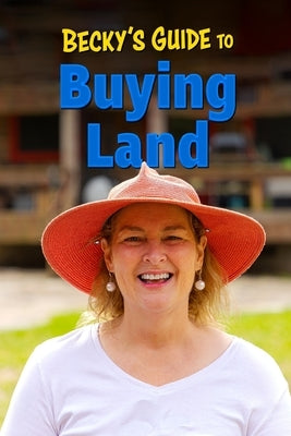 Paperback of Becky's Guide To Buying Land, an independently published book on land purchasing tips and advice.