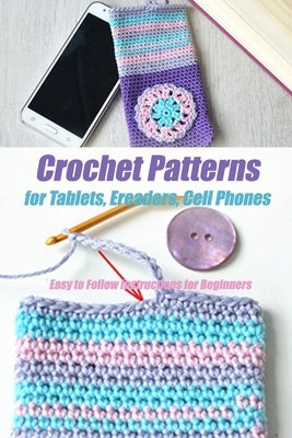 Paperback book titled "Crochet Patterns for Tablets, Ereaders, Cell Phones" with easy-to-follow instructions for beginners.