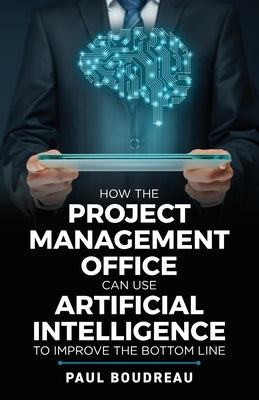 Paperback book titled "How the Project Management Office Can Use Artificial Intelligence to Improve the Bottom Line" by Independently Published.